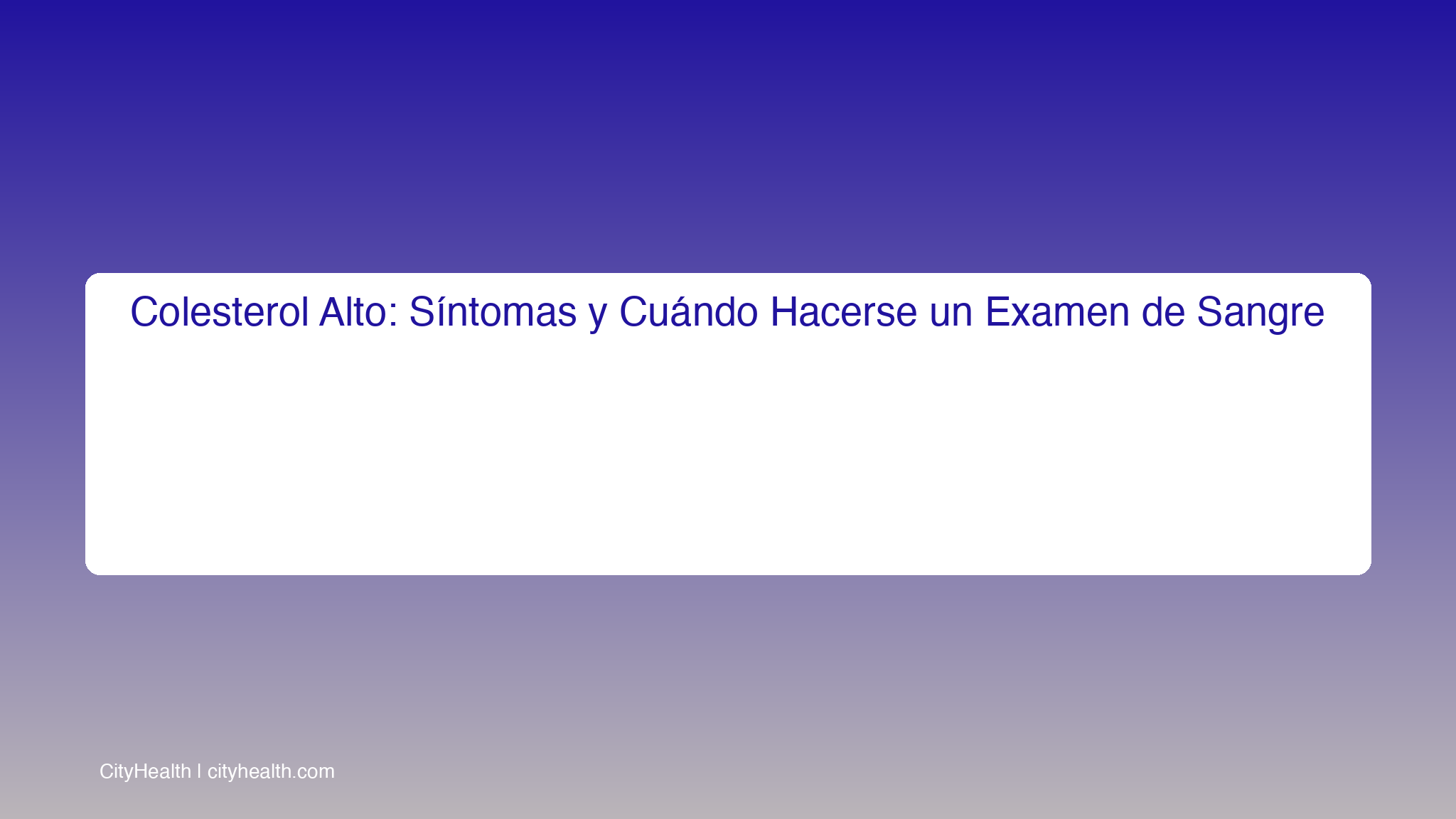 Colesterol Alto Sintomas: Señales, Niveles y Cuándo Hacerse un Examen