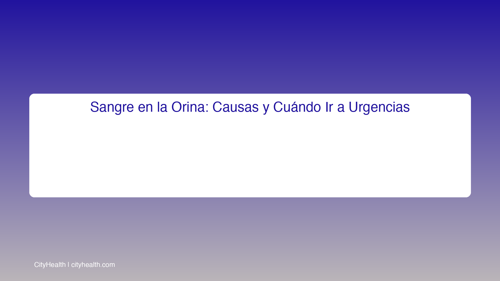 Sangre en la Orina: Causas, Señales de Alarma y Qué Hacer